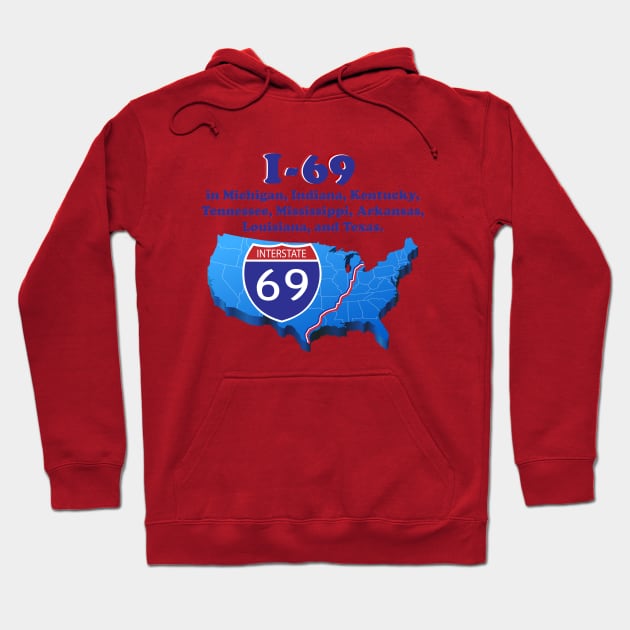 I-69 in Michigan, Indiana, Kentucky, Tennessee, Mississippi, Arkansas, Louisiana, and Texas. Hoodie by TshirtWhatever